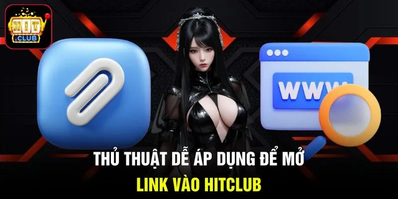 Thủ thuật dễ áp dụng để mở link vào Hitclub